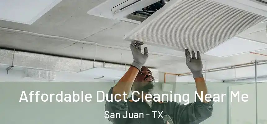 Affordable Duct Cleaning Near Me San Juan - TX