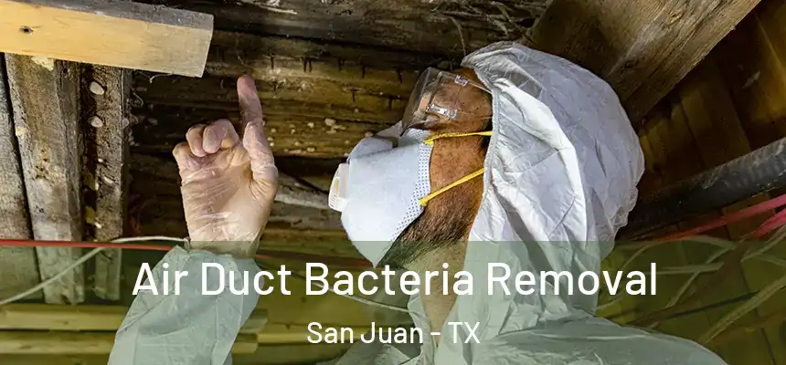  Air Duct Bacteria Removal San Juan - TX
