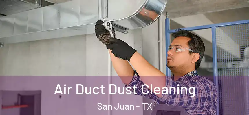 Air Duct Dust Cleaning San Juan - TX