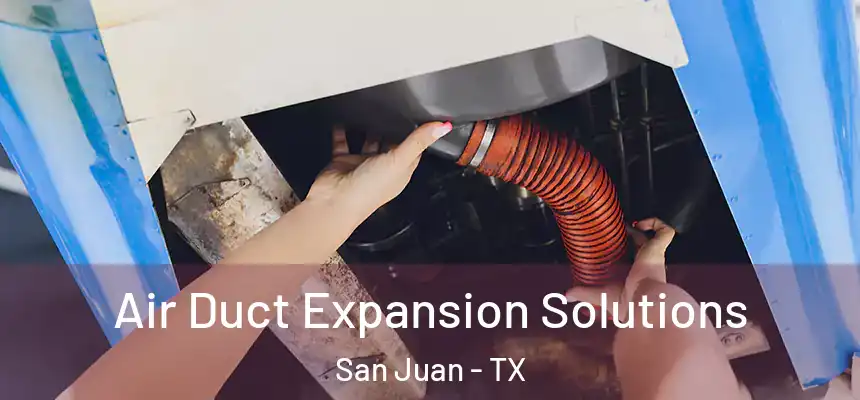 Air Duct Expansion Solutions San Juan - TX