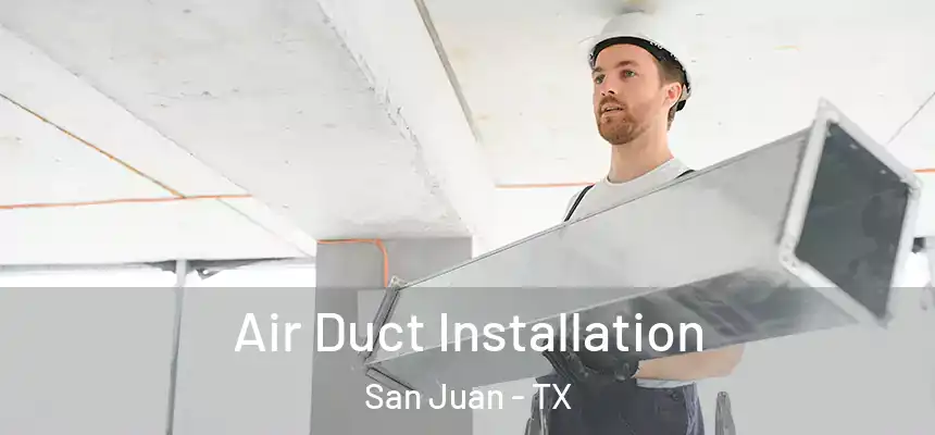 Air Duct Installation San Juan - TX