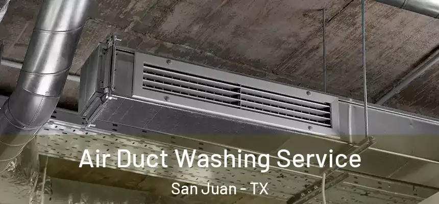  Air Duct Washing Service San Juan - TX