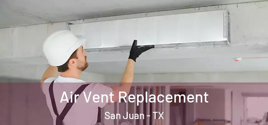  Air Vent Replacement San Juan - TX