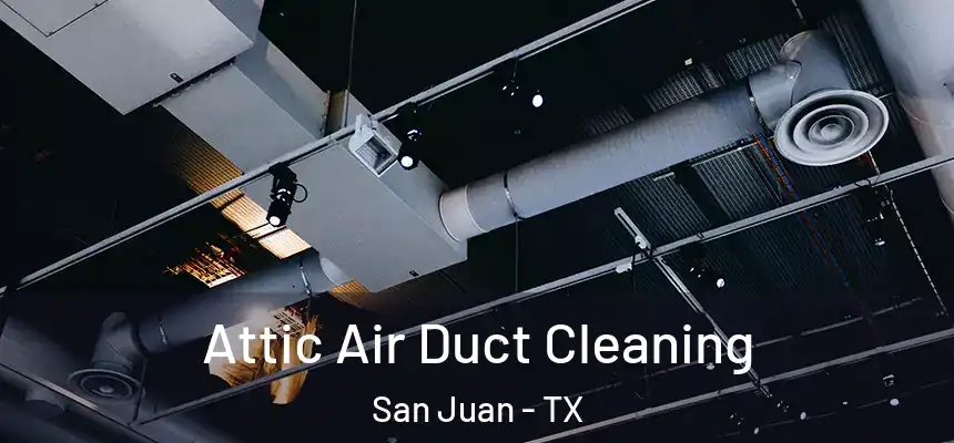 Attic Air Duct Cleaning San Juan - TX