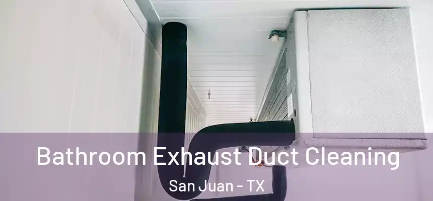 Bathroom Exhaust Duct Cleaning San Juan - TX