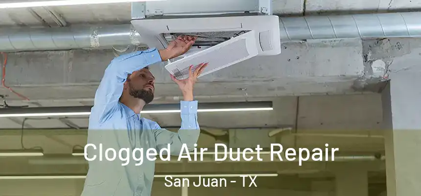  Clogged Air Duct Repair San Juan - TX
