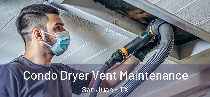Condo Dryer Vent Maintenance San Juan - TX