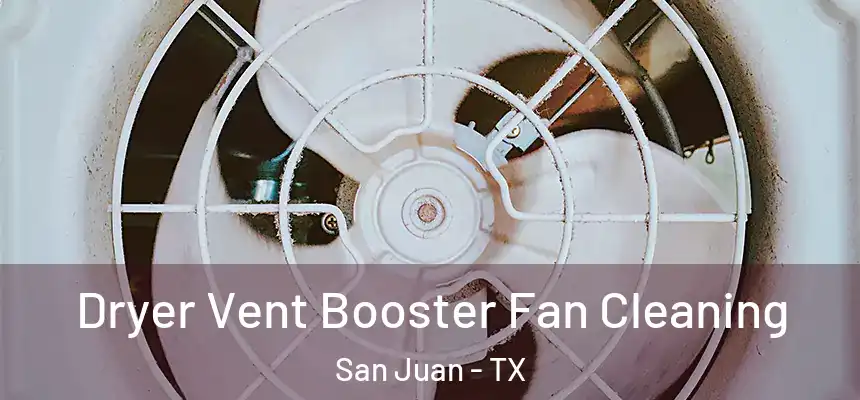 Dryer Vent Booster Fan Cleaning San Juan - TX