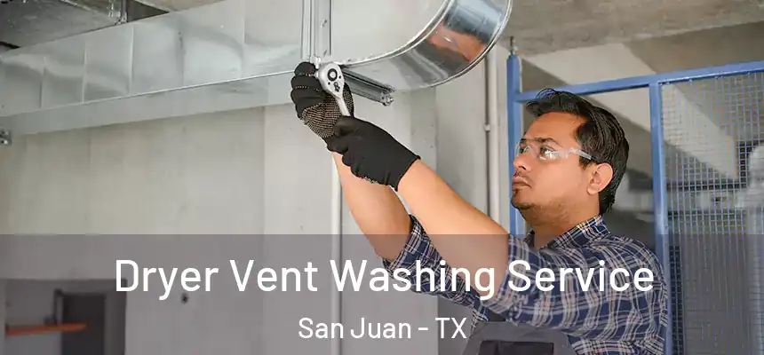 Dryer Vent Washing Service San Juan - TX