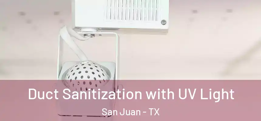  Duct Sanitization with UV Light San Juan - TX
