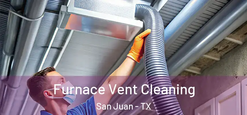  Furnace Vent Cleaning San Juan - TX
