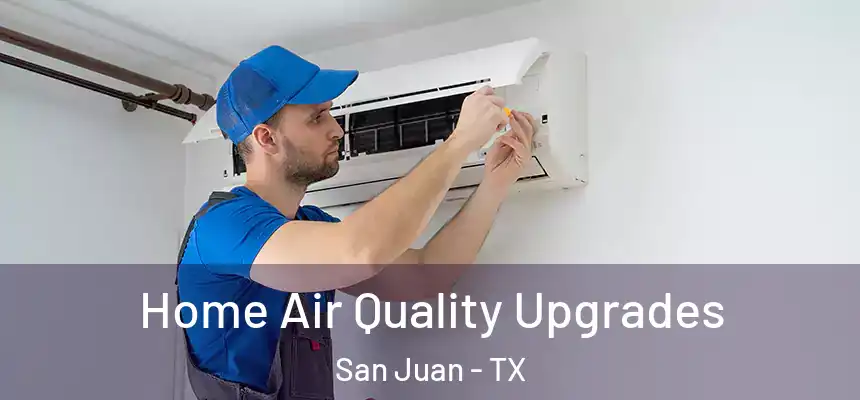 Home Air Quality Upgrades San Juan - TX