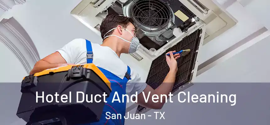 Hotel Duct And Vent Cleaning San Juan - TX