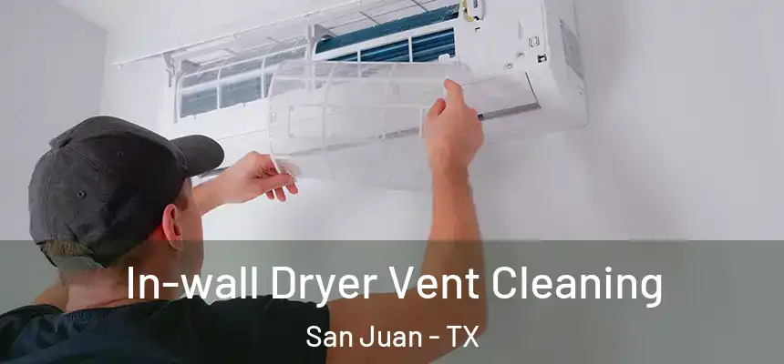 In-wall Dryer Vent Cleaning San Juan - TX