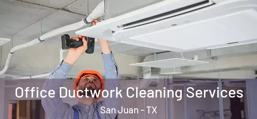  Office Ductwork Cleaning Services San Juan - TX