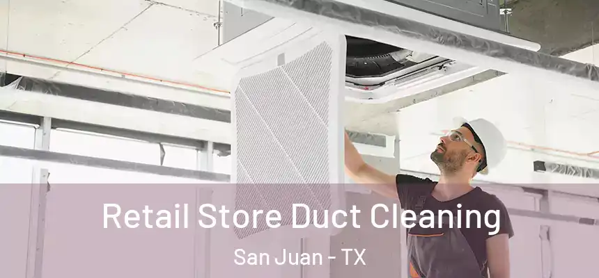 Retail Store Duct Cleaning San Juan - TX