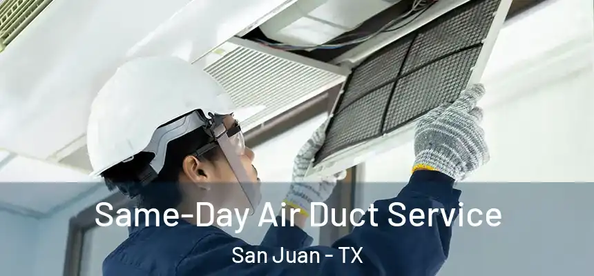  Same-Day Air Duct Service San Juan - TX