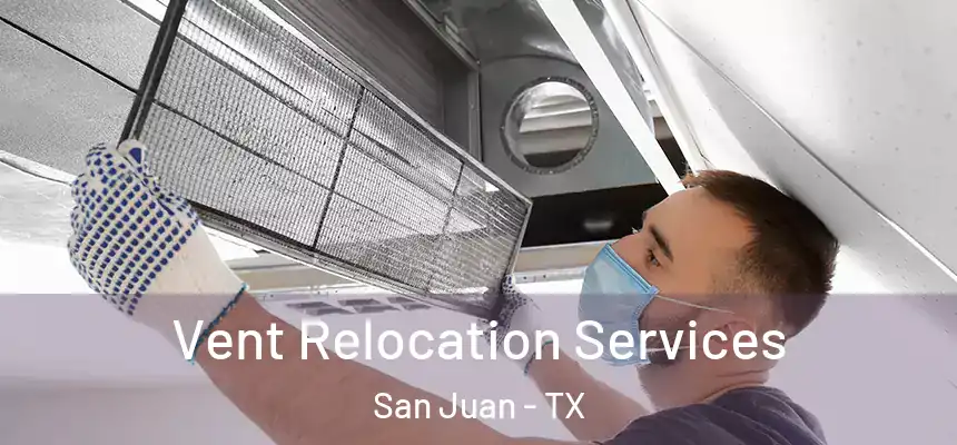 Vent Relocation Services San Juan - TX