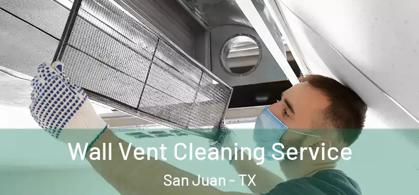 Wall Vent Cleaning Service San Juan - TX