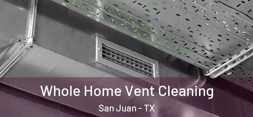 Whole Home Vent Cleaning San Juan - TX