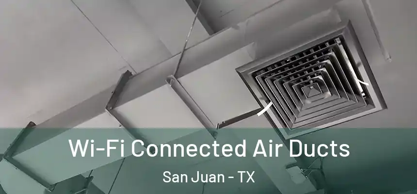 Wi-Fi Connected Air Ducts San Juan - TX